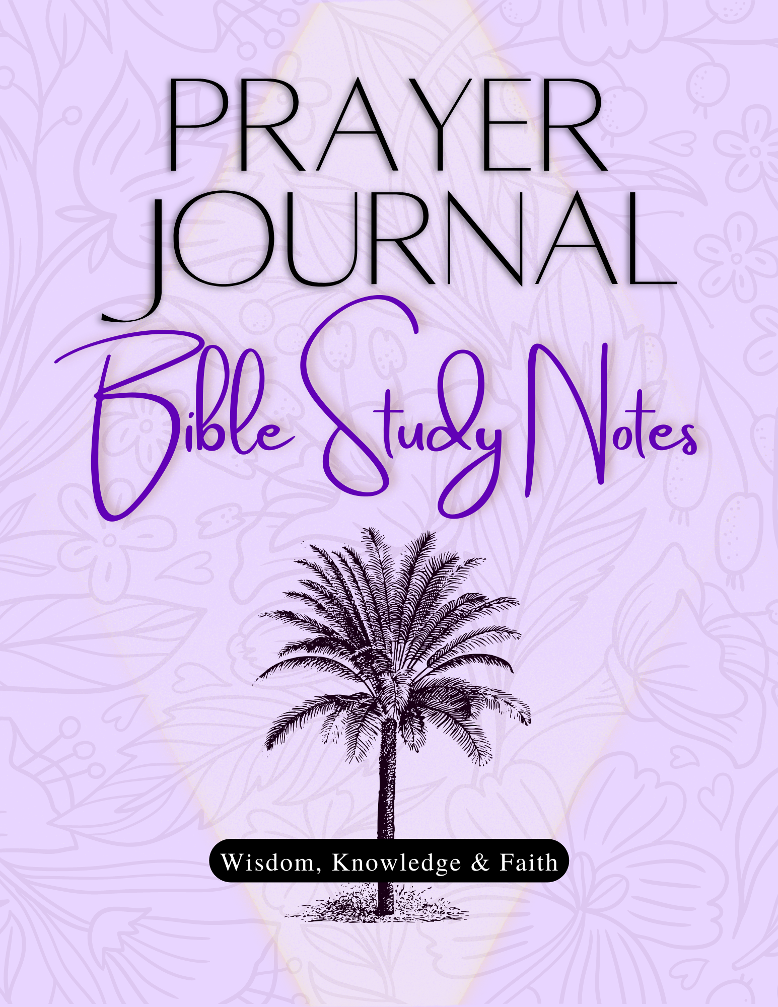 Prayer Journal Bible Study Notes: Wisdom, Knowledge & Faith